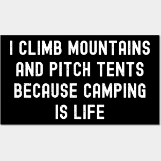 I climb mountains and pitch tents because Camping is life Posters and Art
